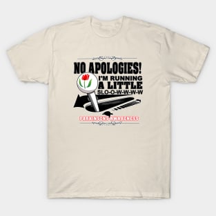 No Apologies! I'm Running A Little Slow. Parkinson's Awareness T-Shirt